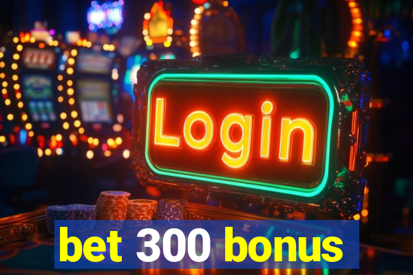 bet 300 bonus